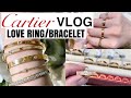 CARTIER VLOG: I TRY ALL THE LOVE BRACELET & RINGS *WATCH THIS BEFORE BUYING* Thick vs Thin