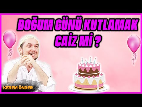 Doğum günü kutlamak caiz mi? / Kerem Önder