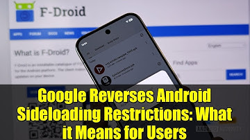 Google Reverses Android Sideloading Restrictions: What it Means for Users