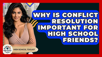 Why Is Conflict Resolution Important For High School Friends? - High School Toolkit