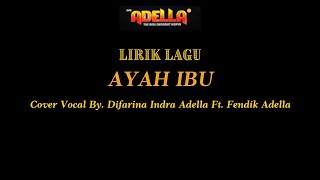 LIRIK LAGU | AYAH IBU - DIFARINA INDRA ADELLA Ft. FENDIK ADELLA - OM ADELLA