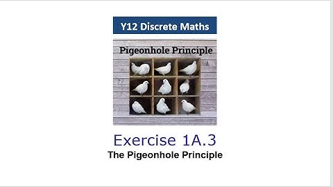 Y12 Discrete Ex 1A.3 - The Pigeonhole Principle - OCR A Level Further Maths