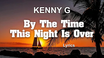 Kenny G & Peabo Bryson By The Time This Night Is Over (Lyrics)