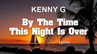 Kenny G \u0026 Peabo Bryson By The Time This Night Is Over (Lyrics)
