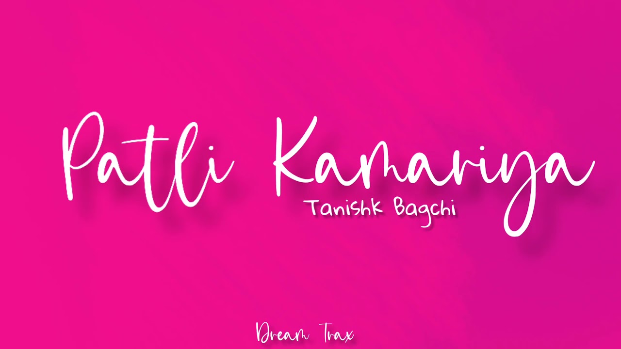 Patli Kamariya Lyrics  Tanishk Bagchi Sukh E  Parampara Tandon  Mouni Roy  Dream Trax