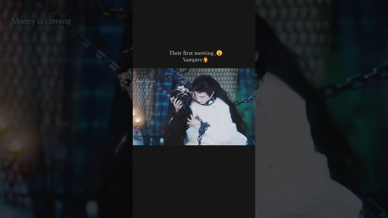 Their first meeting | Vampire | money is coming | Chinese drama#foryou #drama #chinesedrama