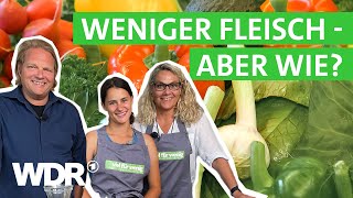 Schluss mit täglich Fleisch  Neue vegetarische Rezepte für jeden Tag | Viel für wenig | WDR