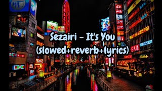 Sezairi - It's You (slowed reverb lyrics)