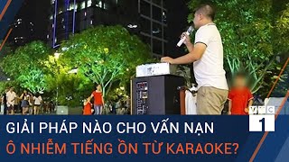 TPHCM: Giải pháp nào cho vấn nạn ô nhiễm tiếng ồn từ karaoke? | VTC1