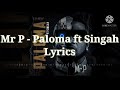 Mr. P - Paloma ft Singah (Lyrics)