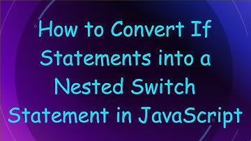 How to Convert If Statements into a Nested Switch Statement in JavaScript