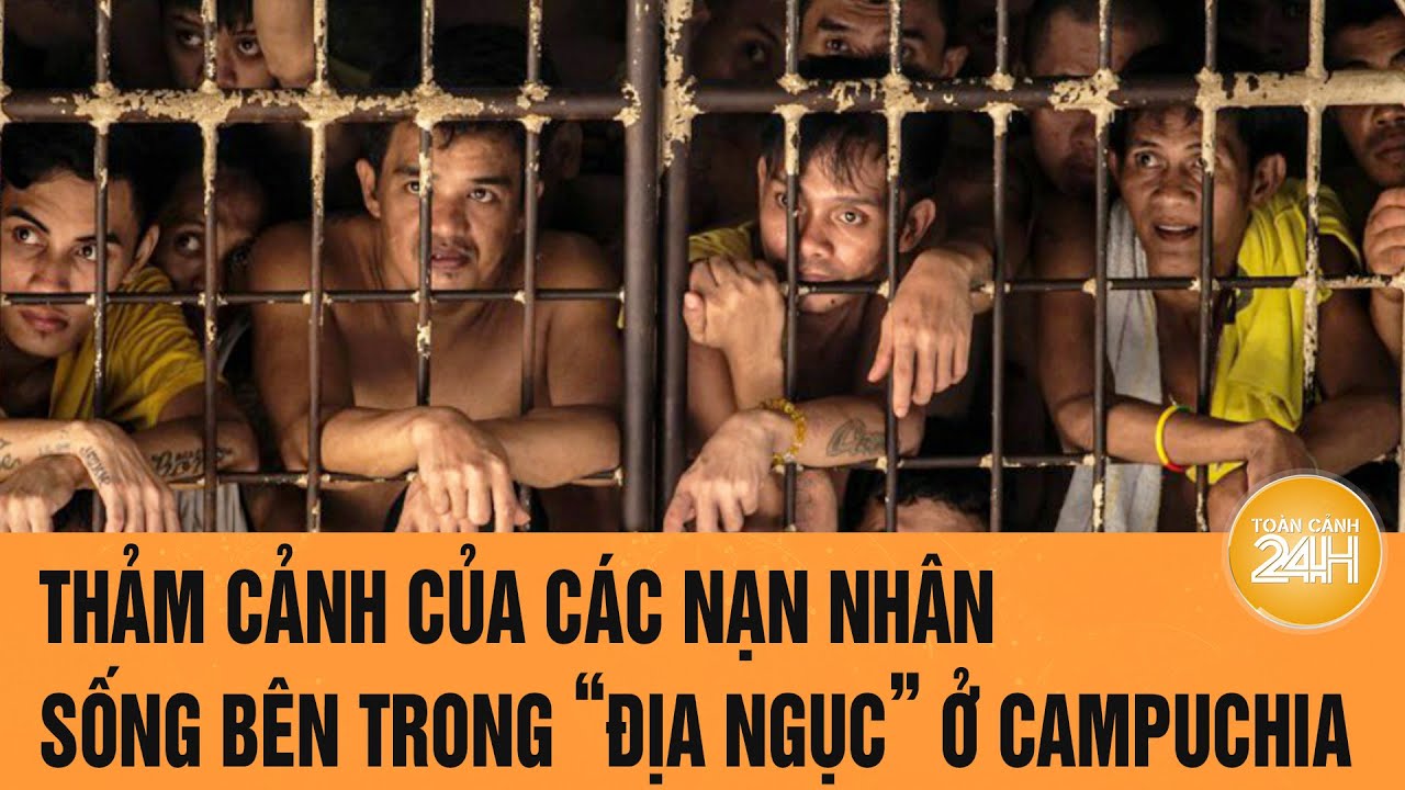 Thảm cảnh của các nạn nhân sống bên trong “địa ngục” ở Campuchia