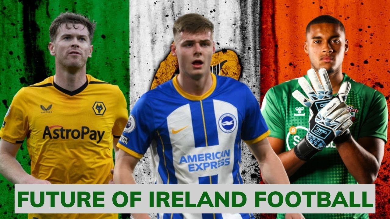 The Next Generation of Ireland Football 2023 Ireland's Best Young