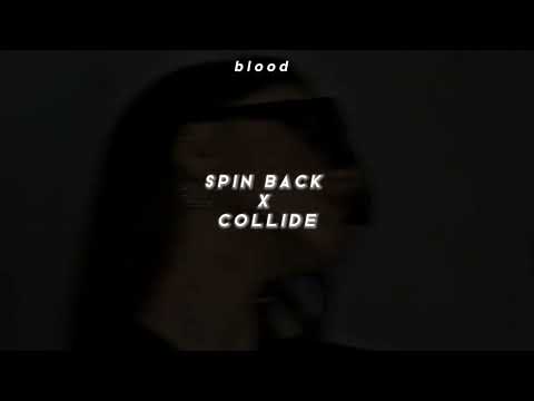 •  spin back X collide (tiktok mashup) speed up
