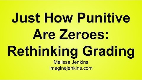 Just How Punitive are Zeroes? Rethinking My Grading Policy. Making Big Changes.