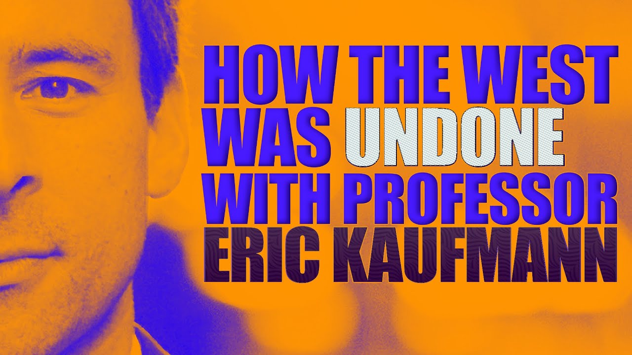 How The West Was Undone | with Eric Kaufmann
