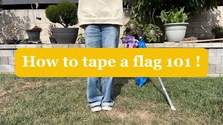 How to tape a flag 101 !!!