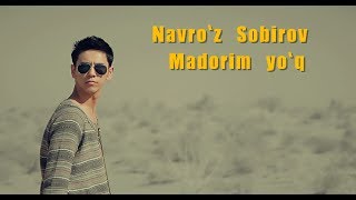 Navro`z Sobirov - Madorim yo`q | Навруз Собиров - Мадорим йук