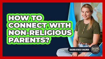 How To Connect With Non-Religious Parents?