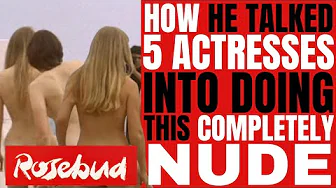 "ROSEBUD'S" director convinced 5 actresses to APPEAR "WITHOUT A STITCH ON" for repeated takes!