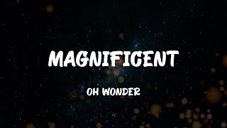 Oh Wonder - Magnificent (Lyrics)