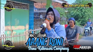 ABANG RONI - VOC : ELIZAH | PUTRA PA'I MUDA | SHOW KALENSARI COMPRENG