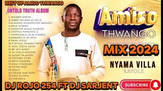 BEST OF AMISO THWANGO NEW ALBUM 2024 [UNTOLD TRUTH ALBUM] FT DJ ROJO FT VDJ SARJENT !!! KIRIA GLORIA