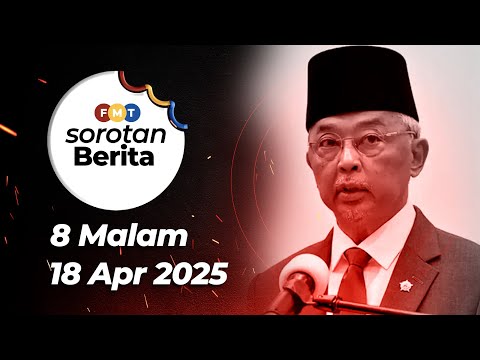 Sorotan Berita: 8 malam, 18 April 2025