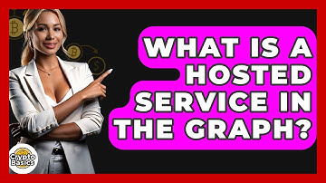 What Is A Hosted Service In The Graph? - CryptoBasics360.com