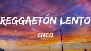 CNCO - Reggaetón Lento (Bailemos) (Letras)