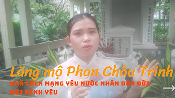 Viếng lăng mộ gần một thế kỷ của một nhà cách mạng vĩ đại Phan Chu Trinh
