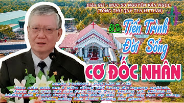 GIẢNG LUẬN : MỤC SƯ NGUYỄN VĂN NGỌC (TỔNG THỦ QUỸ TLH HTTLVN) ĐỀ TÀI:TIẾN TRÌNH ĐỜI SỐNG CƠ ĐỐC NHÂN