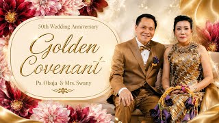 50th WEDDING ANNIVERSARY CELEBRATION:✨ GOLDEN COVENANT - Bpk/Ibu Ps. Obaja Tanto Setiawan