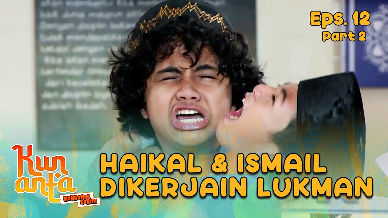 Lukman Ngejailin Haikal Buat Kabur |  KUN ANTA 2 - EPS. 12 PART 2