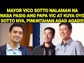 MAYOR VICO SOTTO NALAMAN NA NASA PASIG ANG PAPA VIC AT KUYA OYO SOTTO NYA, PINUNTAHAN AGAD AGAD !!!