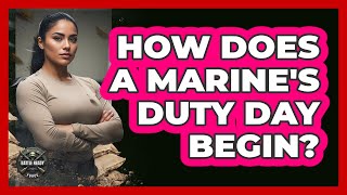 How Does A Marine's Duty Day Begin?