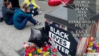 GEORGE FLOYD BLACK MAN DIES BY MINNEAPOLIS POLICE 