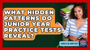 What Hidden Patterns Do Junior Year Practice Tests Reveal? - Junior Year Jumpstart