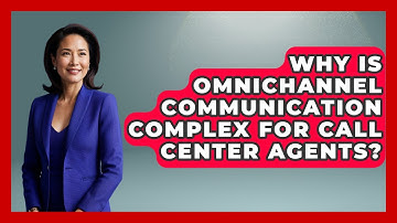 Why Is Omnichannel Communication Complex For Call Center Agents? - Call Center Pro Strategies