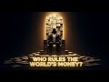 Who Really Controls the World’s Money ? - The Secret History of Central Banks