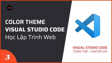#3. Cài đặt Color Theme cho VSCODE \ Visual Studio Code toàn tập unitop.vn
