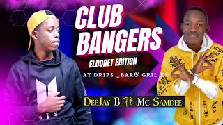 CLUB BANGERS ELDORET EDITION- MC SAMDEE FT DJB......At dripssportbar& grill