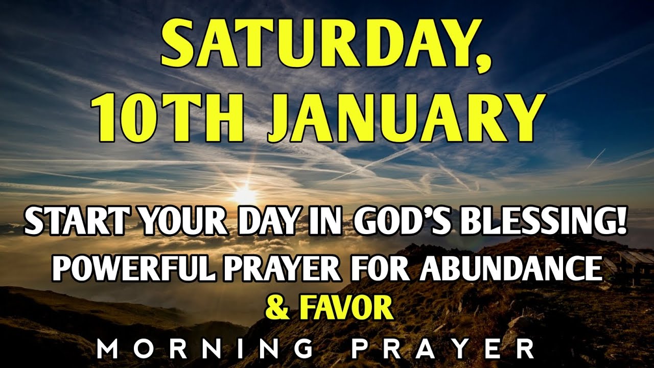 Saturday, January 10th | Powerful Morning Prayer for Abundance, Blessings & Favor