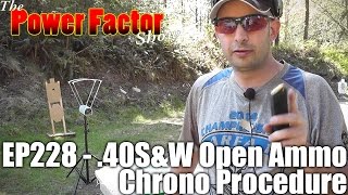 Episode 228 40S W Open Ammo Chrono Procedure