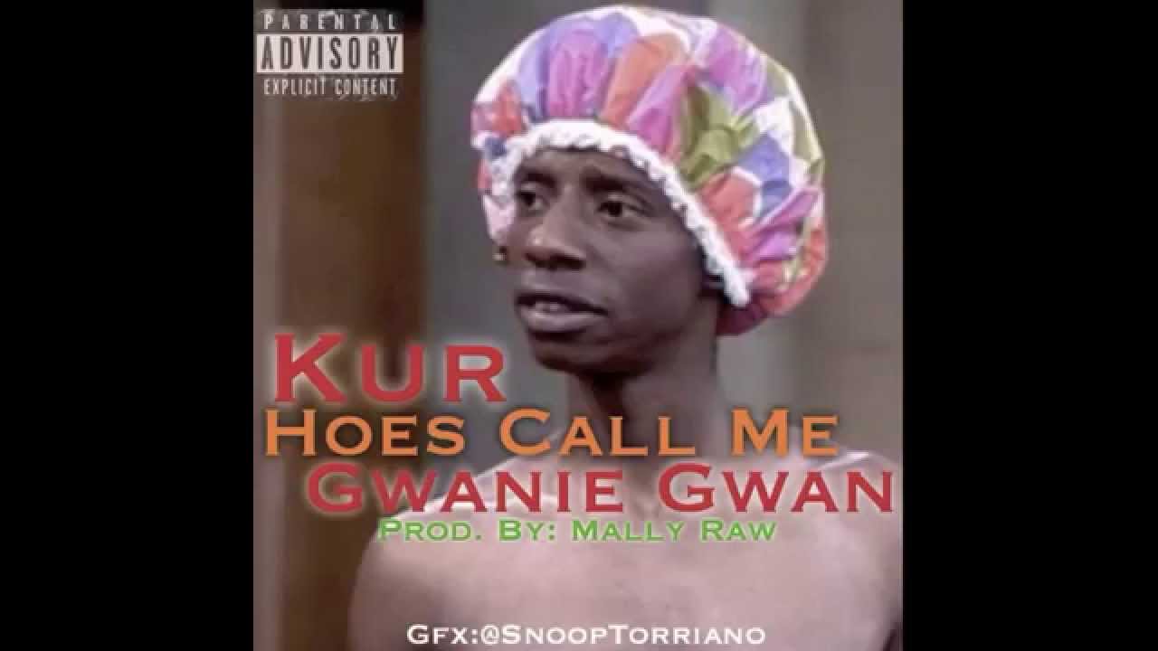 Kur- Hoes Call Me Gwanie Gwan (Produced by MaalyRaw)