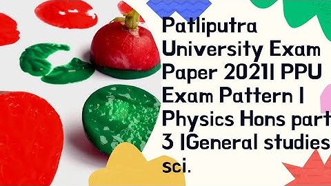 Patliputra University Exam Paper 2021| PPU Exam Pattern | Physics Hons part 3 |General studies sci.
