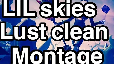 Lil skies Lust (clean) montage