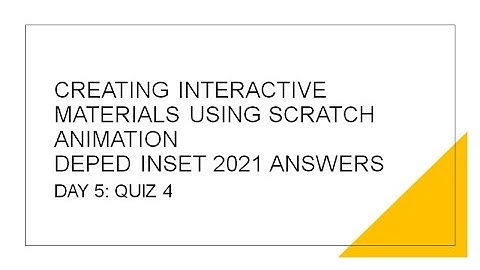 DAY 5: QUIZ 4: CREATING INTERACTIVE MATERIALS USING SCRATCH ANIMATION - DEPED INSET 2021 ANSWER KEY