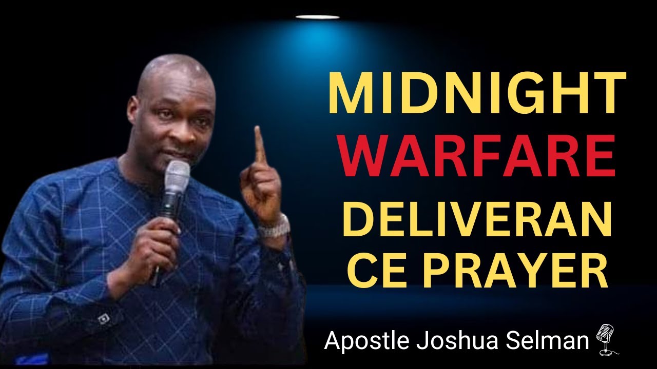 MIDNIGHT WARFARE DELIVERANCE PRAYER | APOSTLE JOSHUA SELMAN