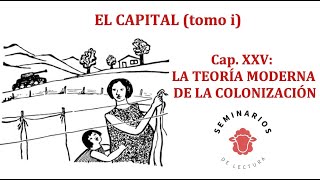 EL CAPITAL (T1). S.104 Cap. 25 LA TEORIA MODERNA DE LA COLONIZACIÓN (22/06/2023)